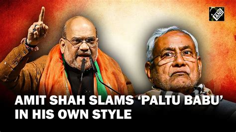 “paltu Babu Was Asking” Amit Shah Slams Bihar Cm Nitish Kumar For Questioning Pm Modi’s Work