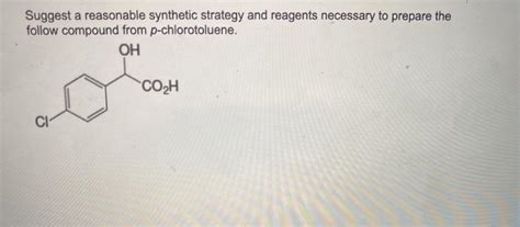 Solved Suggest A Reasonable Synthetic Strategy And Reagents Chegg