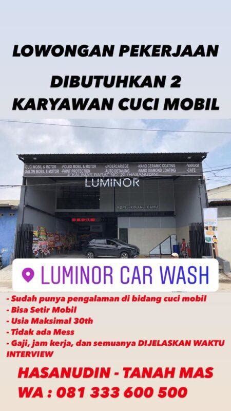 Lowongan Kerja Karyawan Cuci Mobil Di Luminor Car Wash LokerSemar Id