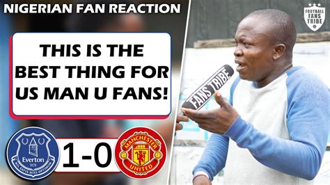 EVERTON 1 0 MANCHESTER UNITED Henry NIGERIAN FAN REACTION PREMIER