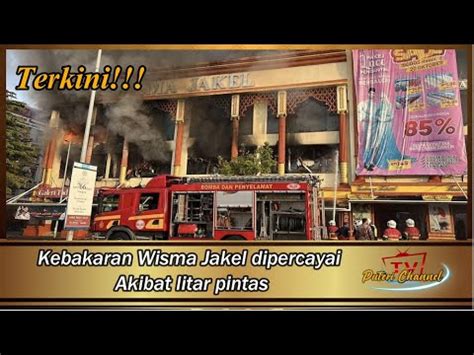 Kebakaran Wisma Jakel Dipercayai Akibat Litar Pintas YouTube