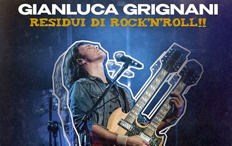 Gianluca Grignani Torna A Milano Nel Con Il Suo Tour Residui Di