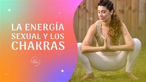 Balancea Tus Chakras Utilizando Tu Energía Sexual Youtube