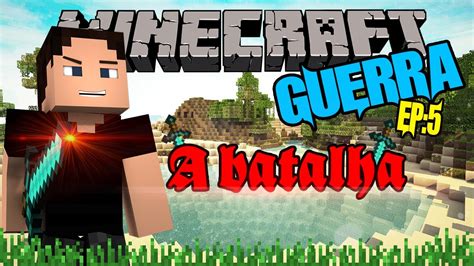 Minecraft Guerra A Batalha Ep Youtube