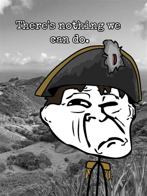 "There's nothing we can do" Napoleon Troll Face | Napoleon "There Is Nothing We Can Do" | Know ...