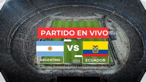 Argentina Vs Ecuador En Vivo Eliminatorias Sudamericanas En Vivo Con Imagen Youtube