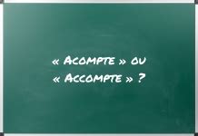 Acompte Ou Accompte Quelle Est Lorthographe Correcte