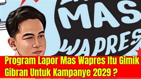 Program Lapor Mas Wapres Itu Gimik Gibran Untuk Kampanye Youtube