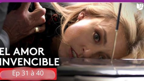 L amour invincible episode 31 à 40 en français résumé novelas