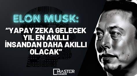 Elon Musk Tan Yapay Zeka A Klamas Gelecek Y L En Ak Ll Insandan