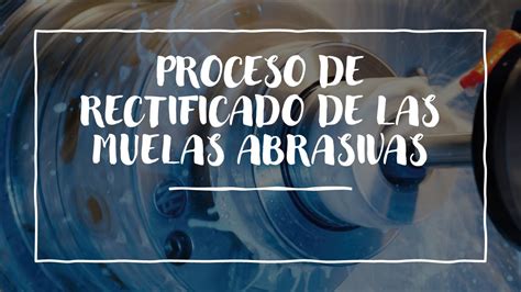 PROCESO DE RECTIFICADO DE LAS MUELAS ABRASIVAS YouTube