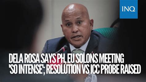 Dela Rosa Says Ph Eu Solons Meeting So Intense Resolution Vs Icc