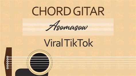 Chord Lagu Asomasow Viral Di Tiktok Kunci Gitar Mudah Di Mainkan