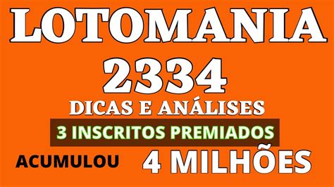 LOTOMANIA 2334 DICAS E ANÁLISES 3 INSCRITOS PREMIADOS ACUMULOU 4