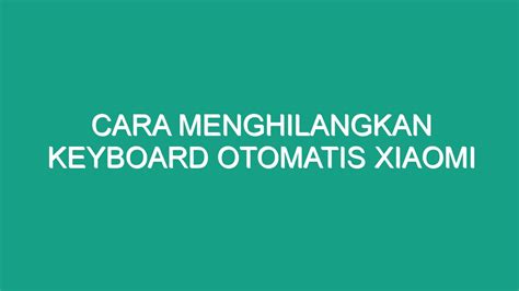 Cara Menghilangkan Keyboard Otomatis Xiaomi Geograf