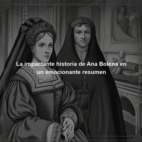 La Impactante Historia De Ana Bolena En Un Emocionante Resumen