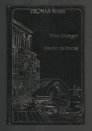 T Nio Kroeger A Morte Em Veneza By Thomas Mann Goodreads