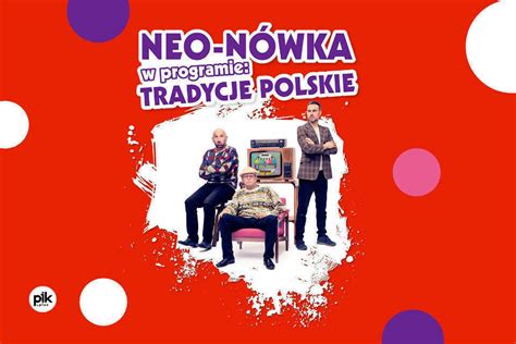 Neo N Wka Kabaret Polskie Tradycje Bilety Pik Krakow Pl