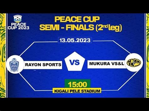 Live Rayon Sports Vs Mukura V S L Peace Cup 2023 1 2 Final 2nd Leg