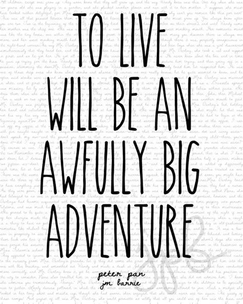 To Live Will Be An Awfully Big Adventure Etsy Quotes To Live By