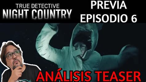 TRUE DETECTIVE NOCHE POLAR Análisis TEASER episodio 6 Tierra