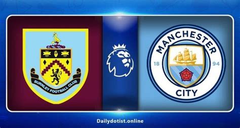 Liga Inggris Burnley Vs Man City Buka Pekan Pertama Liga Inggris 2023