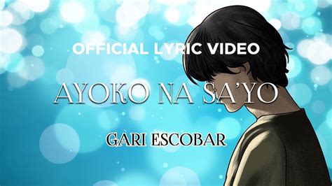 Gari Escobar Ayoko Na Sa Yo Official Lyric Video YouTube