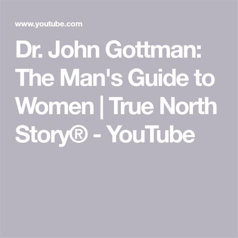 Dr John Gottman The Man S Guide To Women True North Story® Youtube John Gottman Gottman