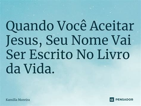 ⁠quando Você Aceitar Jesus Seu Nome Kamilla Moreira Pensador