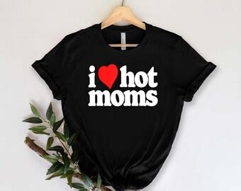 I Love Hot Moms Tshirt Etsy