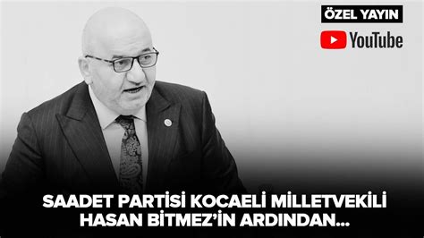 CANLI Saadet Kocaeli Milletvekili Hasan Bitmez in Ardından Fikri