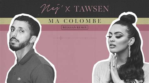 Nej Ma Colombe X Tawsen Belgian Remix Youtube