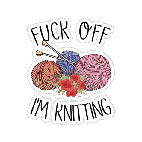 Knitting Sticker Fuck Off I M Knitting Knit Gift Knitting Gift Knitter Gift Love To Knit