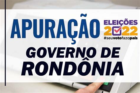 Apuração Da Eleição 2022 Para Governo De Rondônia Política Rondônia