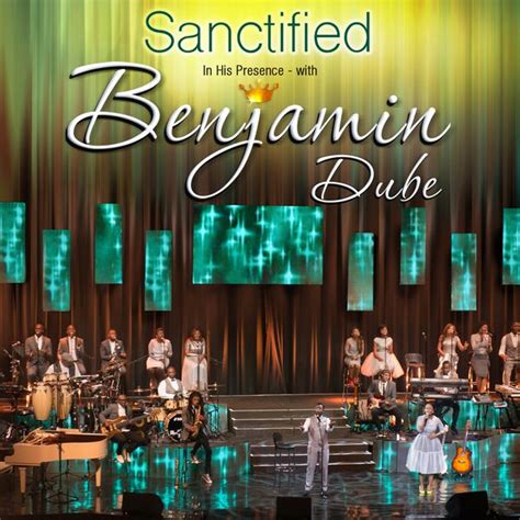 Sanctified In His Presence Benjamin Dube Download And Listen To The