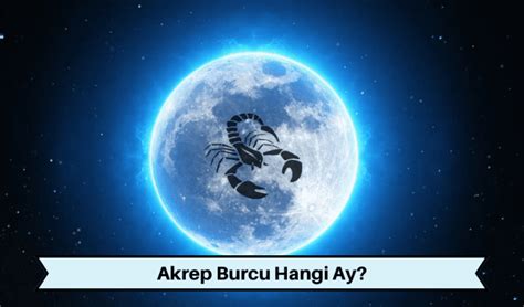 Akrep Burcu Hangi Ay Akrep Burcu Kadını ve Erkeği Özellikleri Nelerdir