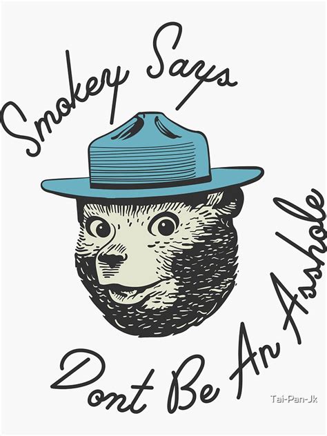 Smokey Says Dont Be An Asshole Sticker By Tai Pan Jk Redbubble