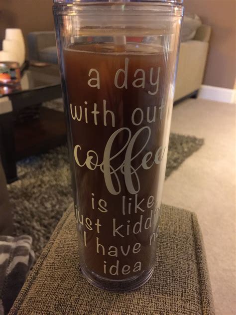 Perfect Quote For A Coffee Tumbler Coffee Tumbler Tumbler Quotes