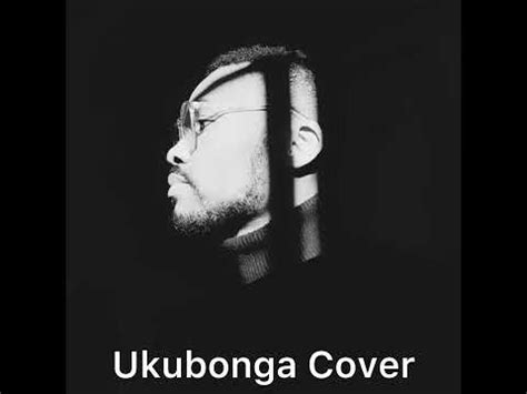 Ukubonga Benjamin Dube Ft Xolly Mncwango Cove Mpilo Mpilenhle YouTube