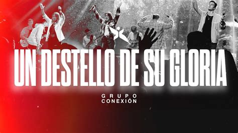 Un Destello De Su Gloria Grupo Conexi N Set De Adoraci N Youtube