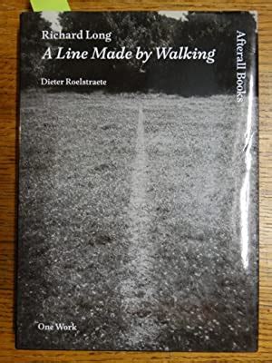 Richard Long: A Line Made by Walking (One Work) by Roelstraete, Dieter ...