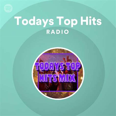 Todays Top Hits Radio Playlist By Spotify Spotify