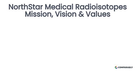 Northstar Medical Radioisotopes Mission Vision Values Comparably