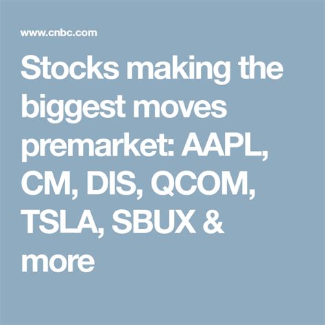 Stocks Making The Biggest Moves Premarket Aapl Cm Dis Qcom Tsla Sbux And More Big Move I