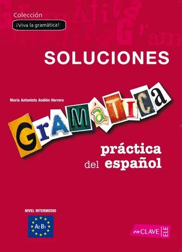 Gramatica Practica Del Espa Ol Nivel Intermedio Solucion Cuotas