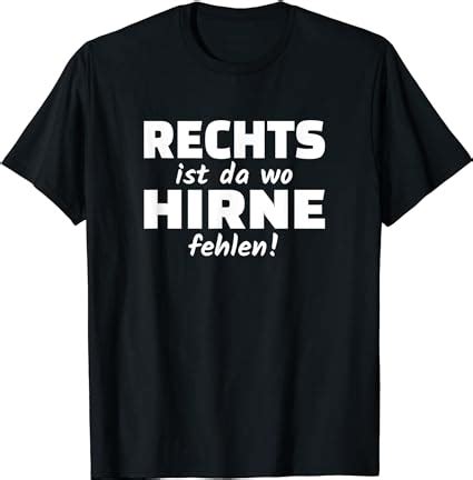 Rechts ist da wo Hirne fehlen T Shirt Gegen Rechts Sprüche Amazon de