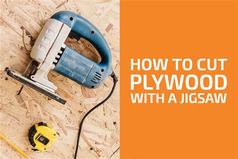 How To Cut Plywood With A Jigsaw Without Splintering Handyman S World