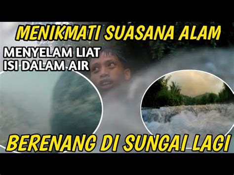 SERU BERENANG DI SUNGAI LIAT SEMUA ISI DALAM AIR Ternyata Begini