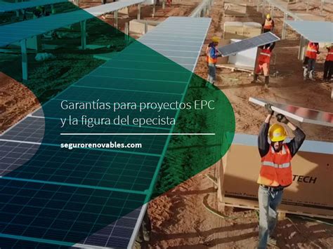 Proyectos Epc Garant As Necesarias Y La Figura Del Epecista