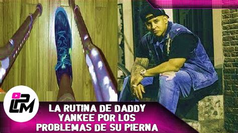 Daddy Yankee Y Su Rutina Por Los Problemas De Su Pierna Youtube